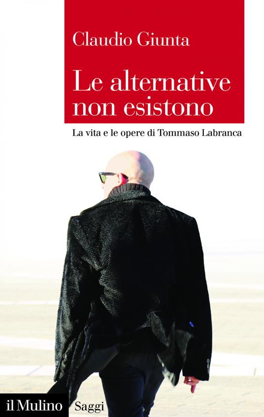 Le alternative non esistono. La vita e le opere di Tommaso Labranca - Claudio Giunta - ebook