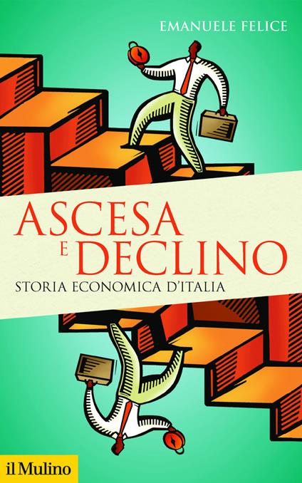 Ascesa e declino. Storia economica d'Italia - Emanuele Felice - ebook
