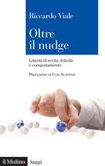 Oltre il nudge. Libertà di scelta, felicità e comportamento
