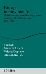 Europa in movimento. Mobilità e migrazioni tra integrazione europea e decolonizzazione, 1945-1992