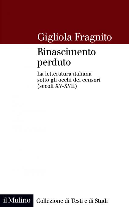 Rinascimento perduto. La letteratura italiana sotto gli occhi dei censori (secoli XV-XVII) - Gigliola Fragnito - ebook