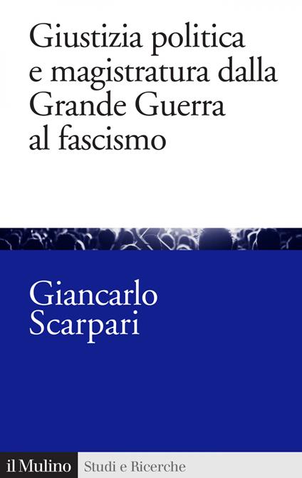 Giustizia politica e magistratura dalla grande guerra al fascismo - Giancarlo Scarpari - ebook