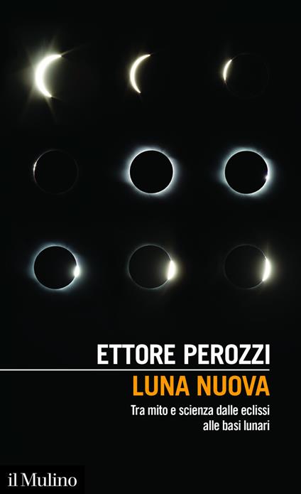 Luna nuova. Tra mito e scienza dalle eclissi alle basi lunari - Ettore Perozzi - ebook