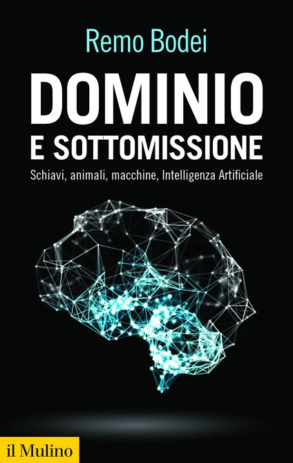 Dominio e sottomissione. Schiavi, animali, macchine, Intelligenza Artificiale - Remo Bodei - ebook