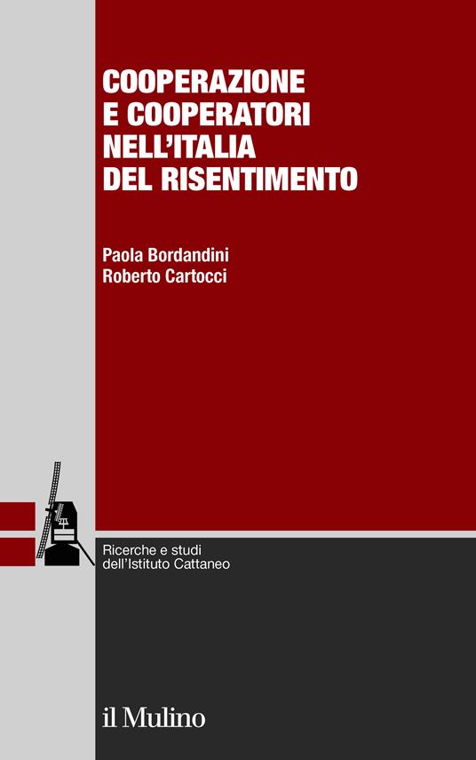 Cooperazione e cooperatori nell'Italia del risentimento - Paola Bordandini,Roberto Cartocci - ebook