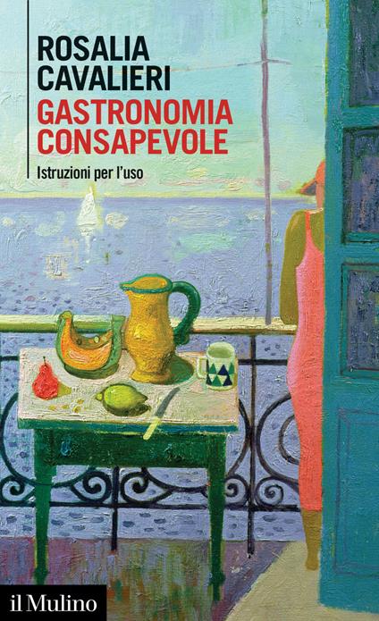 Gastronomia consapevole. Istruzioni per l'uso - Rosalia Cavalieri - ebook