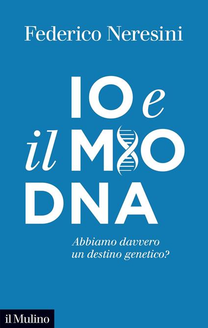 Io e il mio DNA. Abbiamo davvero un destino genetico? - Federico Neresini - ebook