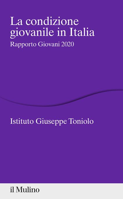 La condizione giovanile in Italia. Rapporto Giovani 2020 - Istituto Giuseppe Toniolo - ebook