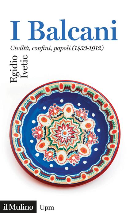I Balcani. Civiltà confini, popoli (1453-1912) - Egidio Ivetic - ebook