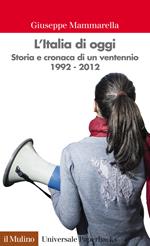 L' Italia di oggi. Storia e cronaca di un ventennio 1992-2012