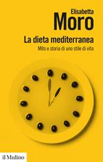 La dieta mediterranea. Mito e storia di uno stile di vita