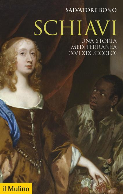 Schiavi. Una storia mediterranea (XVI-XIX secolo) - Salvatore Bono - ebook