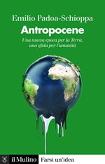 Antropocene. Una nuova epoca per la Terra, una sfida per l'umanità