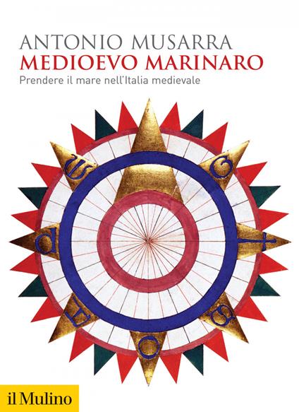 Medioevo marinaro. Prendere il mare nell'Italia medievale - Antonio Musarra - ebook