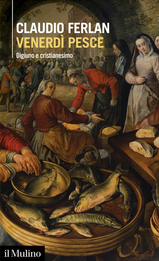 Venerdì pesce. Digiuno e cristianesimo - Claudio Ferlan - ebook