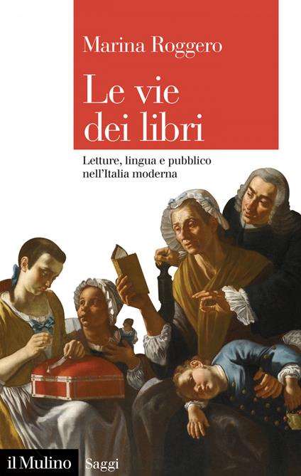 Le vie dei libri. Letture, lingua e pubblico nell'Italia moderna - Marina Roggero - ebook