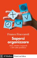 Sapersi organizzare. Piani, obiettivi, traguardi e altre sfide quotidiane