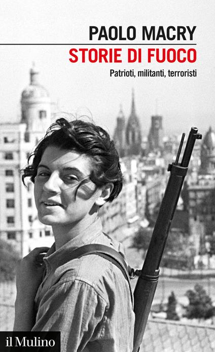Storie di fuoco. Patrioti, militanti, terroristi - Paolo Macry - ebook