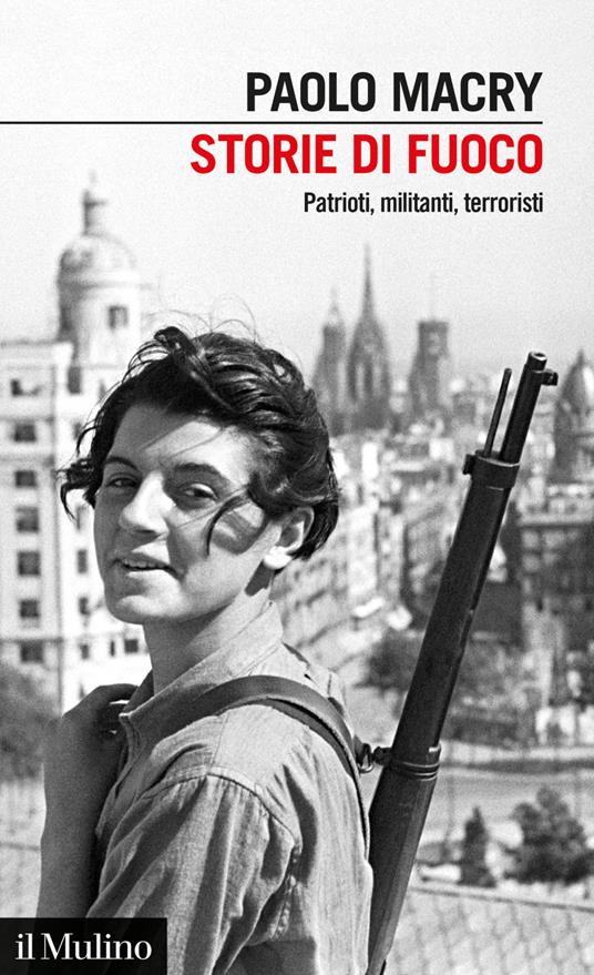 Storie di fuoco. Patrioti, militanti, terroristi - Paolo Macry - ebook