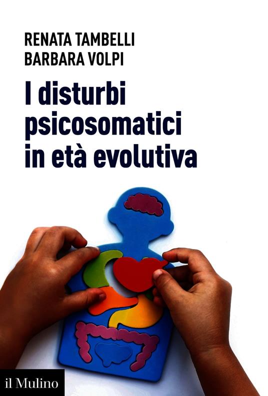 I disturbi psicosomatici in età evolutiva. Tradurre e interpretare clinicamente la frattura psicosomatica nel bambino - Renata Tambelli,Barbara Volpi - ebook