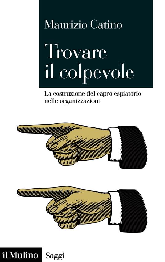 Trovare il colpevole. La costruzione del capro espiatorio nelle organizzazioni - Maurizio Catino - ebook