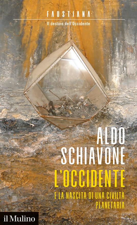 L' Occidente e la nascita di una civiltà planetaria. Faustiana. Il destino dell'Occidente - Aldo Schiavone - ebook