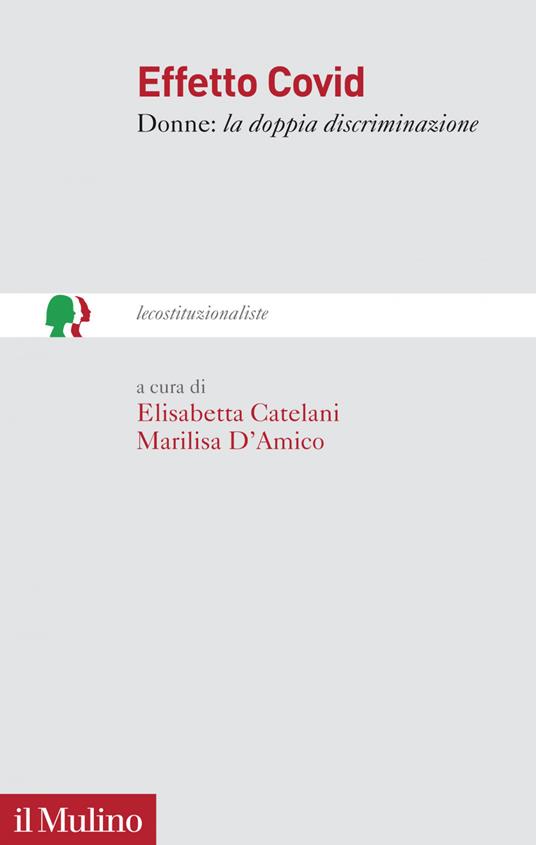 Effetto Covid. Donne: la doppia discriminazione - Elisabetta Catelani,Marilisa D'Amico - ebook