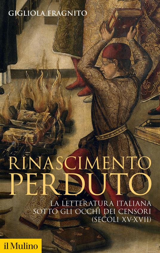 Rinascimento perduto. La letteratura italiana sotto gli occhi dei censori (secoli XV-XVII) - Gigliola Fragnito - ebook