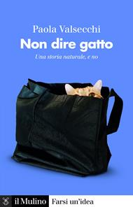 Non dire gatto. Una storia naturale, e no
