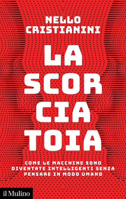 La scorciatoia. Come le macchine sono diventate intelligenti senza pensare in modo umano - Nello Cristianini - ebook