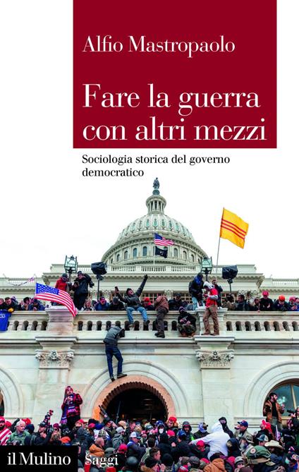 Fare la guerra con altri mezzi. Sociologia storica del governo democratico - Alfio Mastropaolo - ebook