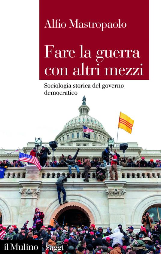 Fare la guerra con altri mezzi. Sociologia storica del governo democratico - Alfio Mastropaolo - ebook