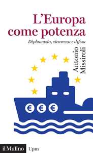 Libro L' Europa come potenza. Diplomazia, sicurezza e difesa Antonio Missiroli
