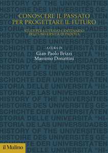 Libro Conoscere il passato per progettare il futuro. Studi per l'Ottavo Centenario dell'Università di Padova 