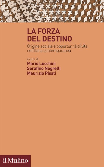 La forza del destino. Origine sociale e opportunità di vita nell'Italia contemporanea - copertina