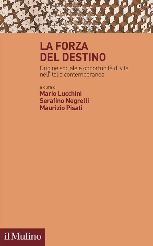 La forza del destino. Origine sociale e opportunità di vita nell'Italia contemporanea - copertina