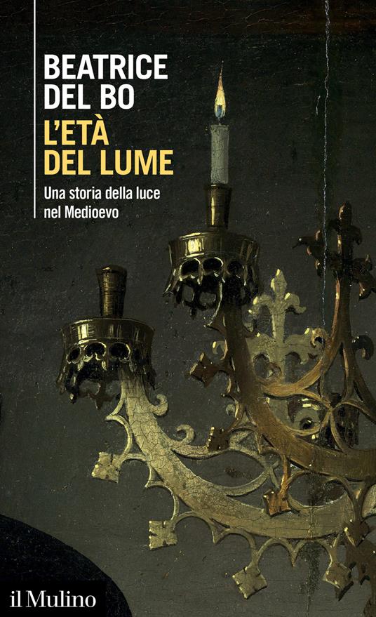 L'età del lume. Una storia della luce nel Medioevo - Beatrice Del Bo - copertina
