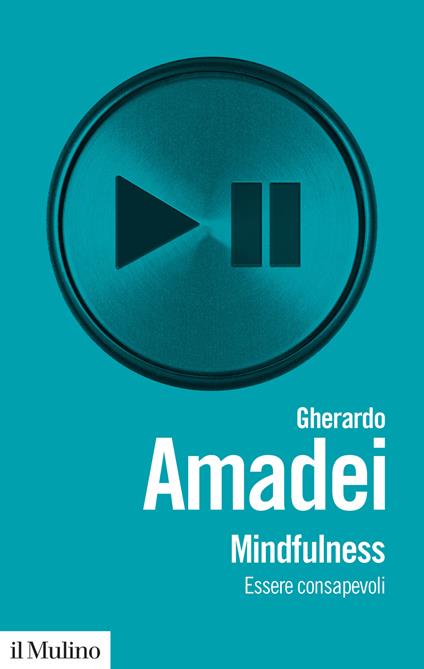 Mindfulness. Essere consapevoli - Gherardo Amadei - copertina