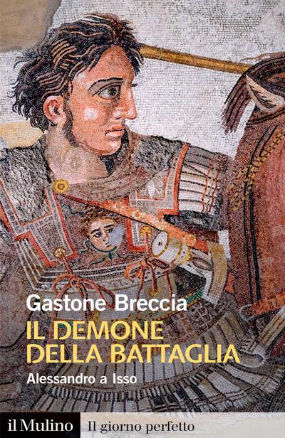 Il demone della battaglia. Alessandro a Isso - Gastone Breccia - copertina