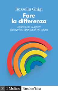 Libro Fare la differenza. Educazione di genere dalla prima infanzia all'età adulta. Nuova ediz. Rossella Ghigi