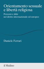 Orientamento sessuale e libertà religiosa. Percorsi e sfide nel diritto internazionale ed europeo