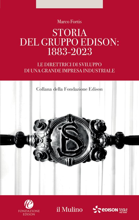 Storia del Gruppo Edison: 1883-2023. Le direttrici di sviluppo di una grande impresa industriale - Marco Fortis - copertina