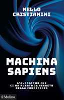 Libro Machina sapiens. L'algoritmo che ci ha rubato il segreto della conoscenza Nello Cristianini