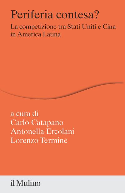 Periferia contesa? La competizione tra Stati Uniti e Cina in America Latina - copertina