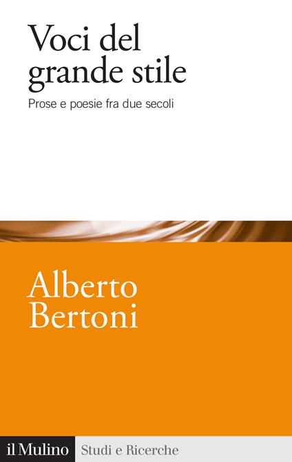 Voci del grande stile. Prose e poesie fra due secoli - Alberto Bertoni - copertina