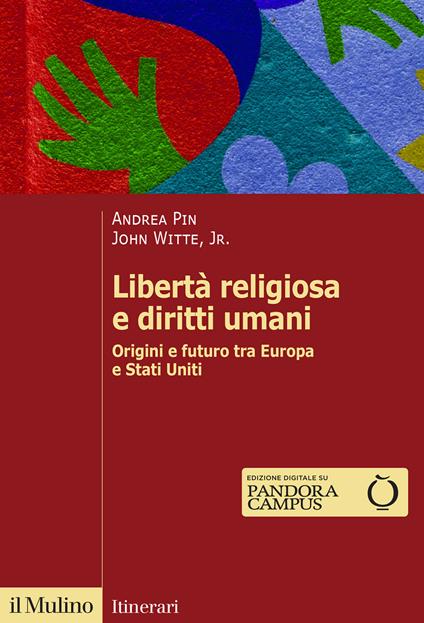 Libertà religiosa e diritti umani. Origini e futuro tra Europa e Stati Uniti - Andrea Pin,John jr. Witte - copertina