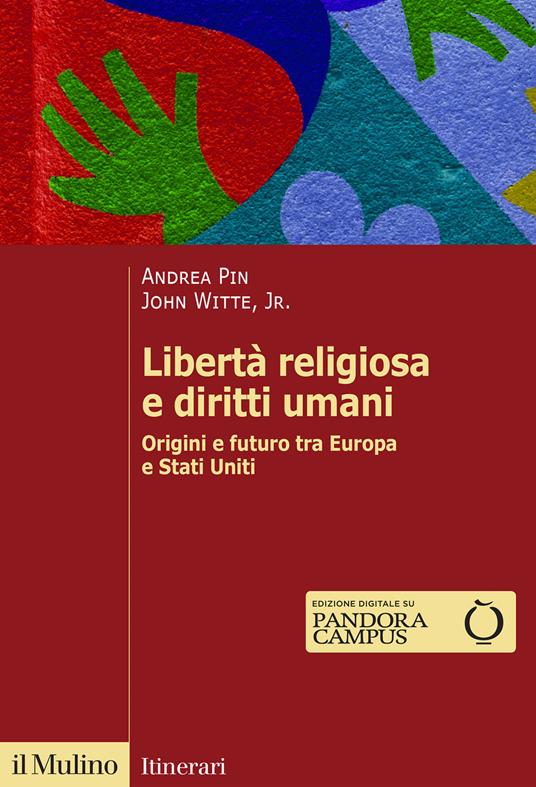 Libertà religiosa e diritti umani. Origini e futuro tra Europa e Stati Uniti - Andrea Pin,John jr. Witte - copertina
