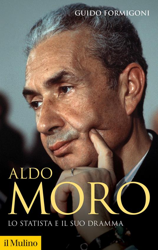 Aldo Moro. Lo statista e il suo dramma - Guido Formigoni - copertina