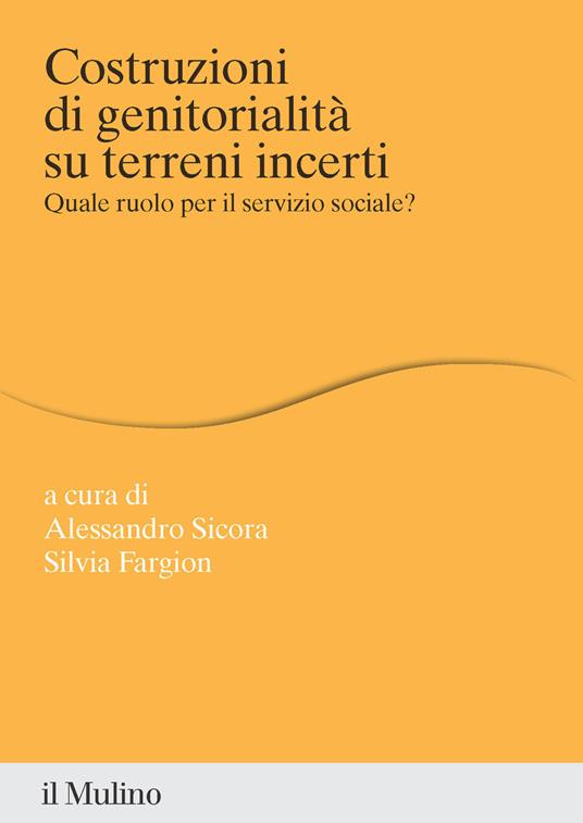 Costruzioni di genitorialità su terreni incerti. Quale ruolo per il servizio sociale? - copertina