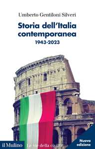 Libro Storia dell'Italia contemporanea. 1943-2023. Nuova ediz. Umberto Gentiloni Silveri